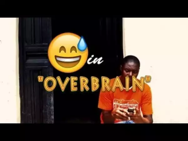 Video: OVER BRAIN (COMEDY SKIT) - Latest 2018 Nigerian Comedy